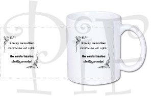 Kubek - Rzeczy niemożliwe załatwiam od ręki, na cuda trzeba chwilkę poczekać.