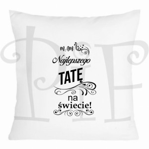 Poduszka Dzień Taty- mam najlepszego Tatę na świecie