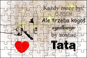 Puzzle magnetyczne Dzień Taty- Każdy może być ojcem ale trzeba kogoś wyjątkowego by zostać Tatą- 63 elementy.