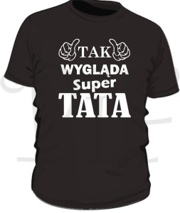 Koszulka na Dzień Taty- tak wygląda super Tata