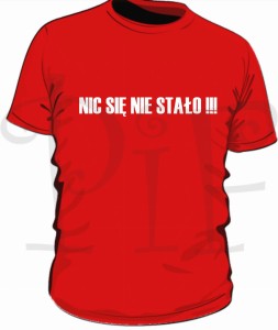 Koszulka męska dla kibica "Nic się nie stało !!!"