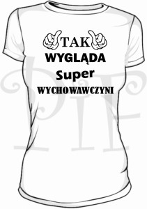 Koszulka damska- tak wygląda super Wychowawczyni