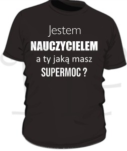 Koszulka męska- jestem Nauczycielem a ty jaką masz supermoc?