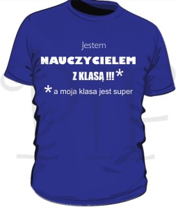 Koszulka męska- jestem Nauczycielem z klasą, a moja klasa jest super