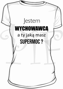 Koszulka damska- jestem Wychowawcą a ty jaką masz supermoc?