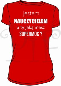 Koszulka damska- jestem Nauczycielem a ty jaką masz supermoc?