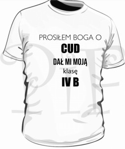 Koszulka męska- prosiłem Boga o cud. Dał mi moją klasę...