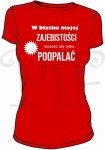 Koszulka damska- W blasku mojej zajebistości możesz się tylko poopalać