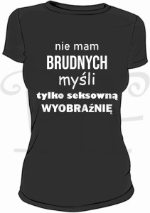 Koszulka damska- "Nie mam brudnych myśli tylko seksowną wyobraźnię"