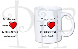 Kubek dla Nauczyciela- Trzeba mieć wielkie serce by kształtować małych ludzi