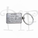 Breloczek - Honey i love you for who you are but that pussy sure is a bonus