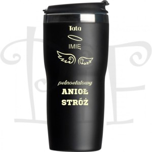 Kubek termiczny z imieniem- Tata Pełnoetatowy  Anioł Stróż- Dzień Ojca