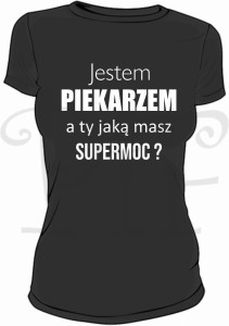 Koszulka damska Jestem Piekarzem. A Ty jaką masz supermoc?