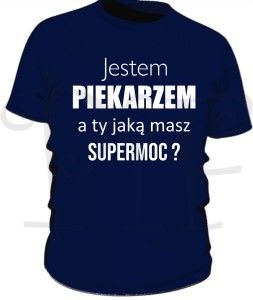 Koszulka męska - Jestem Piekarzem.  A ty jaką masz supermoc?