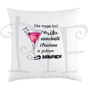 Poduszka ze śmiesznym napisem: Nie mogę być miła, uśmiechnięta i trzeźwa w jednym momencie.