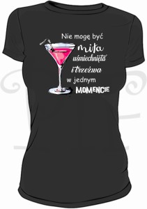 Koszulka damska ze śmiesznym napisem: Nie mogę być miła, uśmiechnięta i trzeźwa w jednym momencie