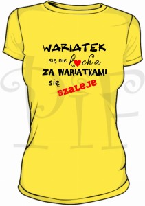 Koszulka damska ze śmiesznym napisem: Wariatek się nie kocha. Za wariatkami się szaleje.