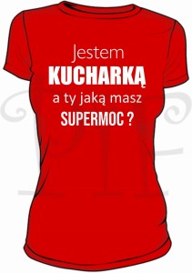 Koszulka damska Jestem Kucharką.  A Ty jaką masz supermoc?