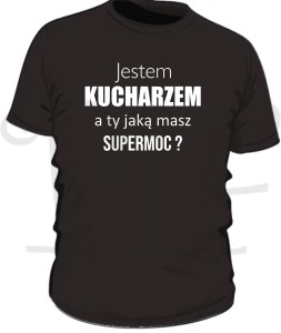 Koszulka męska - Jestem Kucharzem.  A ty jaką masz supermoc?