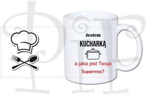 Kubek dla Kucharki - Jestem Kucharką, a jaka jest twoja supermoc?