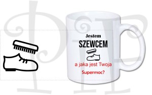 Kubek Jestem Szewca a jaka jest Twoja supermoc?