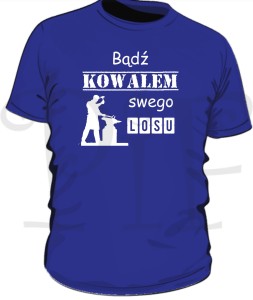 Koszulka męska dla Kowala - Bądź Kowalem swego losu