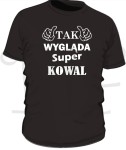 Koszulka męska dla Kowala - Tak wygląda super Kowal