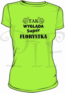 Koszulka damska - Tak wygląda super Florystka
