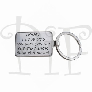 Breloczek - Honey i love you for who you are but that dick sure is a bonus